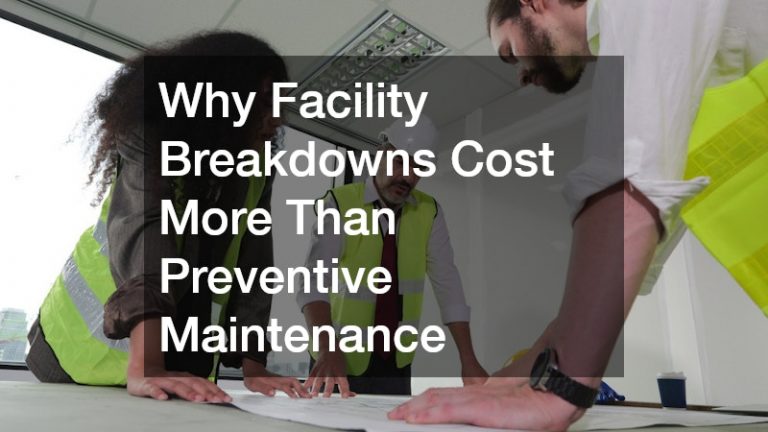 Why Facility Breakdowns Cost More Than Preventive Maintenance